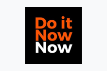 Do it now