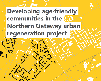 Developing age-friendly communities in the Northern Gateway urban regeneration project
