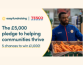 easyfundraising Tesco The £5,00 pledge to helping communities thrive. 5 chances to win £1,000